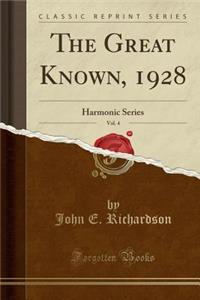 The Great Known, 1928, Vol. 4: Harmonic Series (Classic Reprint)