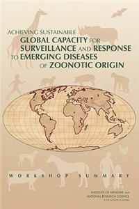 Achieving Sustainable Global Capacity for Surveillance and Response to Emerging Diseases of Zoonotic Origin