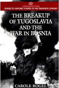 The Breakup of Yugoslavia and the War in Bosnia