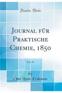 Journal FÃ¼r Praktische Chemie, 1850, Vol. 51 (Classic Reprint)