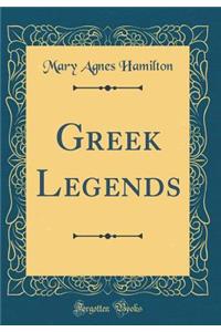 Greek Legends (Classic Reprint)