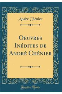 Oeuvres Inï¿½dites de Andrï¿½ Chï¿½nier (Classic Reprint)
