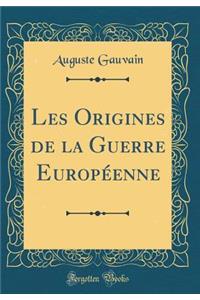 Les Origines de la Guerre Europï¿½enne (Classic Reprint)