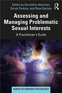 Assessing and Managing Problematic Sexual Interests: A Practitioner's Guide