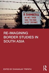 Re-Imagining Border Studies in South Asia