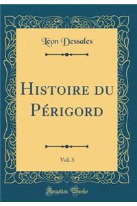 Histoire Du Pï¿½rigord, Vol. 3 (Classic Reprint)