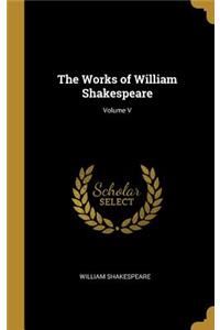 The Works of William Shakespeare; Volume V