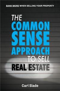 Common Sense Approach To Sell Real Estate