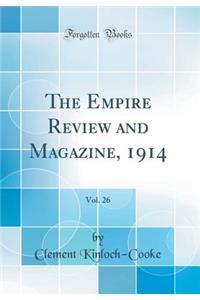 The Empire Review and Magazine, 1914, Vol. 26 (Classic Reprint)