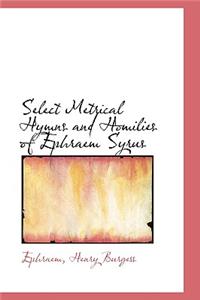 Select Metrical Hymns and Homilies of Ephraem Syrus