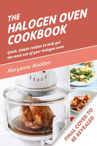 Halogen Oven Cookbook: Quick and Easy Recipes for Every Day