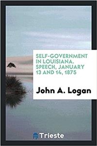 Self-government in Louisiana. Speech, January 13 and 14, 1875