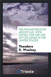 The Prometheus of Ã?schylus: With Notes, for the Use of Colleges in the United States