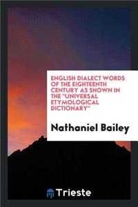 English Dialect Words of the Eighteenth Century as Shown in the Universal ...