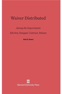 Waiver Distributed Among the Departments, Election, Estoppel, Contract, Release