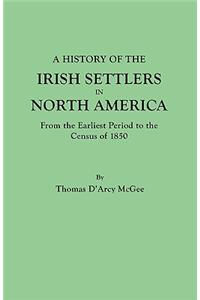 History of the Irish Settlers in North America, from the Earliest Period to the Census of 1850