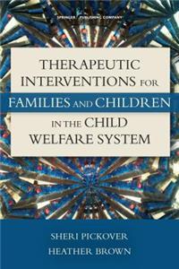 Therapeutic Interventions for Families and Children in the Child Welfare System