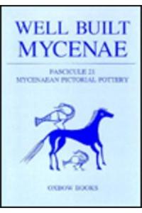 Well Built Mycenae, Fascicule 21: Mycenaean Pictorial Pottery
