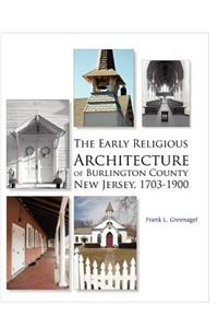 Early Religious Architecture of Burlington County, New Jersey 1703-1900