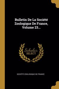 Bulletin De La Société Zoologique De France, Volume 23...