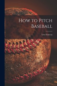 How to Pitch Baseball