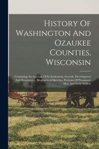 History Of Washington And Ozaukee Counties, Wisconsin