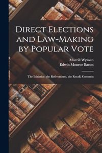 Direct Elections and Law-making by Popular Vote; the Initiative, the Referendum, the Recall, Commiss