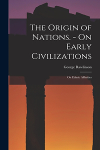 Origin of Nations. - On Early Civilizations