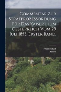 Commentar zur Strafprozessordung für das Kaiserthum Oesterreich vom 29 Juli 1853. Erster Band.
