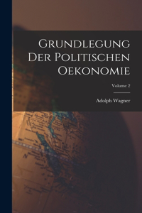 Grundlegung Der Politischen Oekonomie; Volume 2