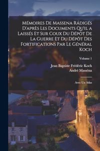 Mémoires De Massena Rádigés D'après Les Documents Qu'il a Laissés Et Sur Coux Du Dépôt De La Guerre Et Du Dépôt Des Fortifications Par Le Général Koch