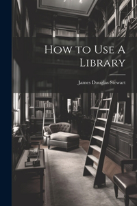 How to Use A Library