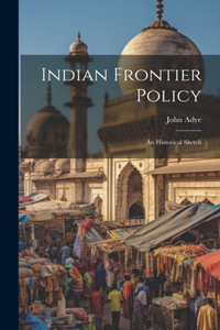 Indian Frontier Policy; An Historical Sketch