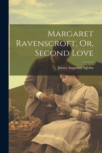 Margaret Ravenscroft, Or, Second Love