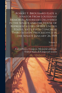 Robert F. Broussard (late a Senator From Louisiana) Memorial Addresses Delivered in the Senate and the House of Representatives of the United States, Sixty-fifth Congress, Third Session. Proceedings in the Senate January 26, 1919; Volume 2