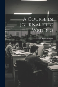 Course in Journalistic Writing