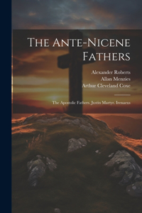 The Ante-Nicene Fathers