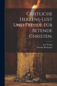 Geistliche Herzens-Lust und Freude für Betende Christen.
