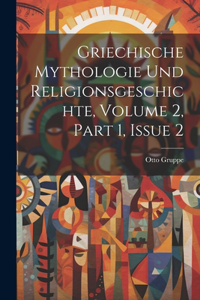 Griechische Mythologie Und Religionsgeschichte, Volume 2, part 1, issue 2