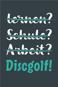 lernen? Schule? Arbeit? Discgolf!