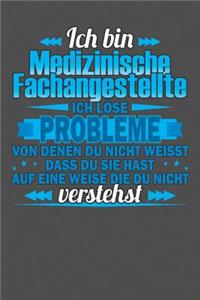 Ich bin Medizinische Fachangestellte Ich löse Probleme von denen du nicht weisst dass du sie hast auf eine Weise die du nicht verstehst