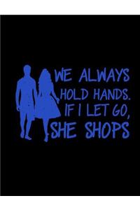 We Always Hold Hands. If I let Go, She Shops