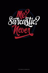Me? Sarcastic? Never?