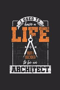 I Used To Have A Life But I Decided To Be An Architect