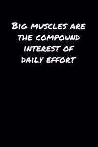 Big Muscles Are The Compound Interest Of Daily Effort