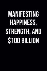 Manifesting Happiness Strength And 100 Billion