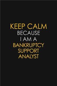 Keep Calm Because I Am A Bankruptcy Support Analyst