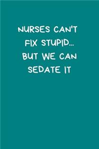 Nurses Can't Fix Stupid...But We Can Sedate It