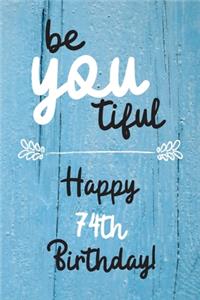Be You tiful Happy 74th Birthday