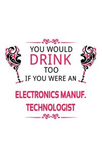 You Would Drink Too If You Were An Electronics Manuf. Technologist